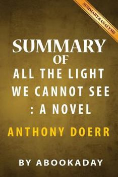 Paperback Summary of All the Light We Cannot See: A Novel by Anthony Doerr Book