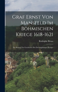 Hardcover Graf Ernst Von Mansfeld Im Böhmischen Kriege 1618-1621: Ein Beitrag Zur Geschichte Des Dreissigjährigen Krieges [German] Book