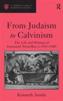 Hardcover From Judaism to Calvinism: The Life and Writings of Immanuel Tremellius (c.1510-1580) Book