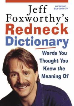 Hardcover Jeff Foxworthy's Redneck Dictionary: Words You Thought You Knew the Meaning of Book