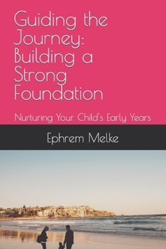 Paperback Guiding the Journey: Building a Strong Foundation: Nurturing Your Child's Early Years Book