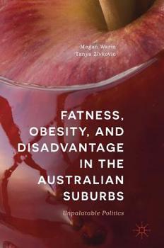 Hardcover Fatness, Obesity, and Disadvantage in the Australian Suburbs: Unpalatable Politics Book