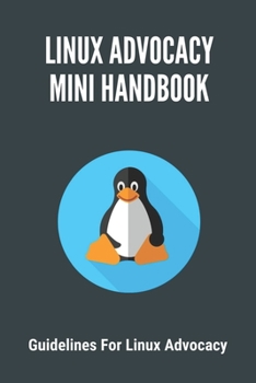 Paperback Linux Advocacy Mini Handbook: Guidelines For Linux Advocacy: Debian 10 System Requirements Book