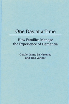 Hardcover One Day at a Time: How Families Manage the Experience of Dementia Book
