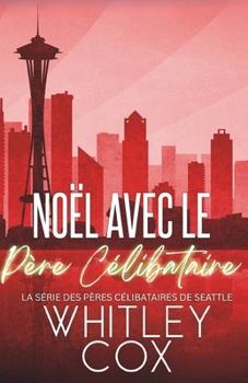 Noël avec le Père Célibataire (La série des Pères célibataires de Seattle) (French Edition)
