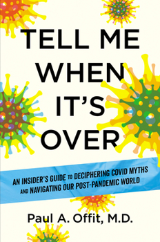 Hardcover Tell Me When It's Over: An Insider's Guide to Deciphering Covid Myths and Navigating Our Post-Pandemic World Book