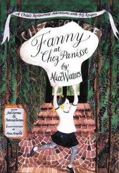 Fanny at Chez Panisse: A Child's Restaurant Adventures with 46 Recipes