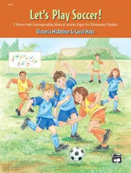 Paperback Let's Play Soccer!: 2 Pieces with Corresponding Musical Activity Pages for Elementary Pianists Book