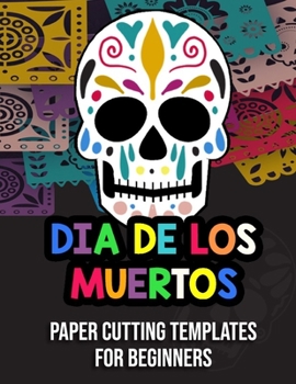 Paperback Dia De Los Muertos Paper Cutting Templates For Beginners: 20 Sugar Skulls To Color and Cut Book