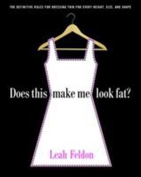 Paperback Does This Make Me Look Fat?: The Definitive Rules for Dressing Thin for Every Height, Size, and Shape Book