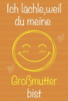 Ich lächle, weil du meine Großmutter bist: Geschenkbuch für Großmutter, Weihnachtsgeschenk, Muttertagsgeschenk, Geburtstagsgeschenk für Großmutter, ... Seiten Notizbuch (German Edition)