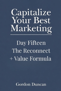The Reconnect + Value Formula (Capitalize Your Best Marketing)