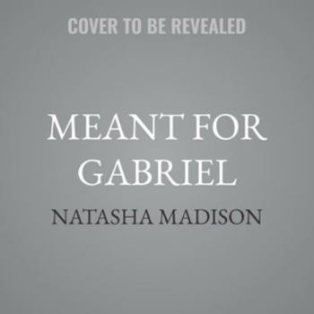 Meant For Gabriel: A small town, single dad, surprise baby romance (Meant For Series Book 4) - Book #4 of the Meant For