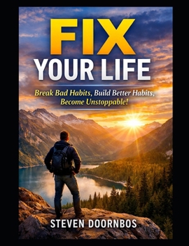 Paperback Fix Your Life: Break Bad Habits, Build Better Habits, Become Unstoppable Book