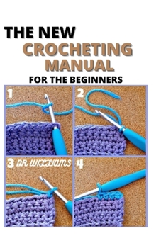 Paperback The New Crocheting Manual: The Complete Crocheting Manual for the Beginners and Dummies Book