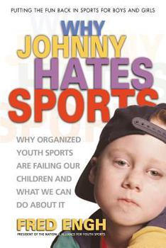 Paperback Why Johnny Hates Sports: Why Organized Youth Sports Are Failing Our Children and What We Can Do about It Book