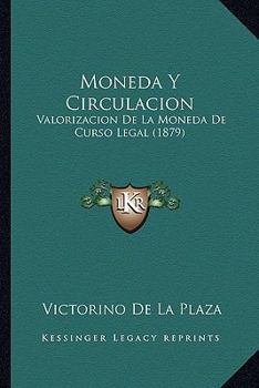 Paperback Moneda Y Circulacion: Valorizacion De La Moneda De Curso Legal (1879) [Spanish] Book