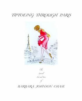 TIPTOEING THROUGH PARIS: The Lyrical Art and Verse of BARBARA JOHNSON CHASE