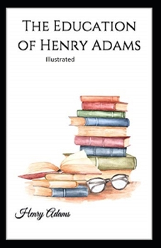 Paperback The Education of Henry Adams Illustrated Book