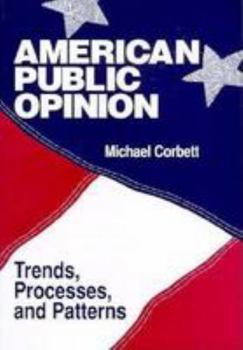 Paperback American Public Opinion: Trends, Processes, and Patterns Book