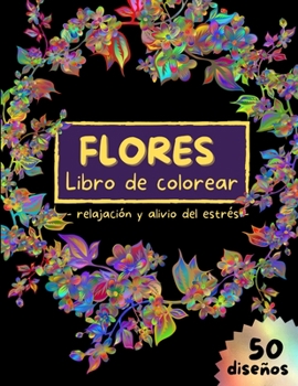 FLORES Libro de colorear - relajaci�n y alivio del estr�s: Dise�os florales para aliviar el estr�s, P�ginas de colorear para adultos para la Relajaci�n - Libro para colorear de arte floral - Libro de 