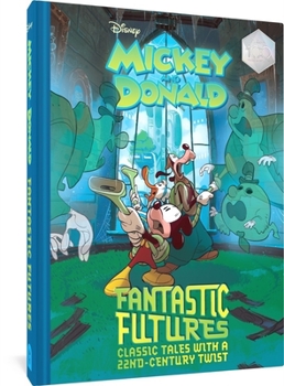 Hardcover Walt Disney's Mickey and Donald Fantastic Futures: Classic Tales with a 22nd Century Twist Book