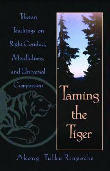 Paperback Taming the Tiger: Tibetan Teachings on Right Conduct, Mindfulness, and Universal Compassion Book