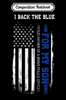 Paperback Composition Notebook: I Back The Blue for My Son thin blue line police dad Journal/Notebook Blank Lined Ruled 6x9 100 Pages Book