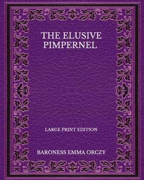 The Elusive Pimpernel - Large Print Edition