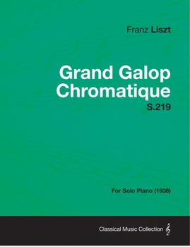 Paperback Grand Galop Chromatique S.219 - For Solo Piano (1938) Book