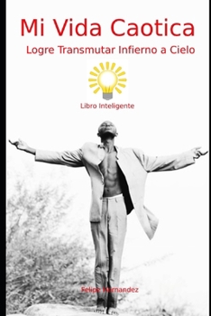 Paperback Mi Vida Caotica: Logre Transmutar Infierno a Cielo [Spanish] Book