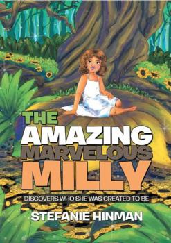 Paperback The Amazing Marvelous Milly: Discovers Who She was Created to Be Book