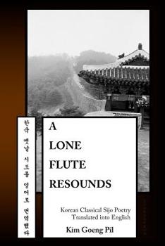 Paperback A Lone Flute Resounds: Korean Classical Sijo Poetry Translated into English Book