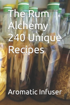 Paperback The Rum Alchemy 240 Unique Recipes Book