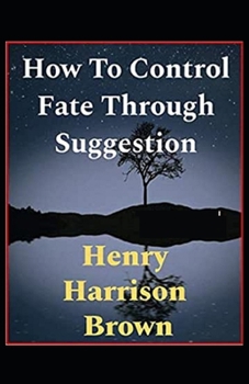 Paperback How to Control Fate Through Suggestion( illustrated edition Book
