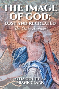 Paperback The Image of God: Lost and Recreated: The Only Answer Book