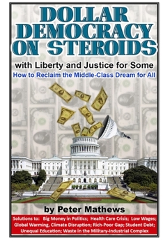 Paperback Dollar Democracy on Steroids: with Liberty and Justice for Some; How to Reclaim the Middle-Class Dream for All Book