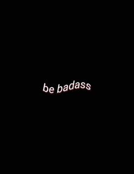 be badass: Motivational Spirit Lined Paper Notebook