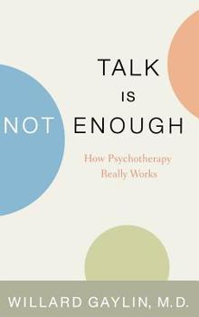Hardcover Talk Is Not Enough: How Psychotherapy Really Works Book