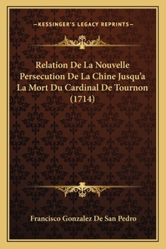 Paperback Relation De La Nouvelle Persecution De La Chine Jusqu'a La Mort Du Cardinal De Tournon (1714) [French] Book