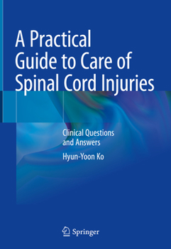 Hardcover A Practical Guide to Care of Spinal Cord Injuries: Clinical Questions and Answers Book