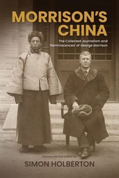 Morrison's China: The Collected Journalism and 'Reminiscences' of George Morrison