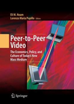 Paperback Peer-To-Peer Video: The Economics, Policy, and Culture of Today's New Mass Medium Book