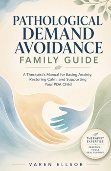 Pathological demand avoidance family guide: A Therapist’s Manual for Easing Anxiety, Restoring Calm, and Supporting Your PDA Child