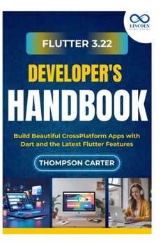 Paperback Flutter 3.22 Developer's Handbook: Build Beautiful CrossPlatform Apps with Dart and the Latest Flutter Features Book
