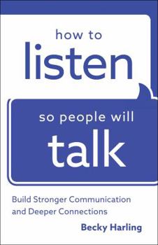 Paperback How to Listen So People Will Talk: Build Stronger Communication and Deeper Connections Book