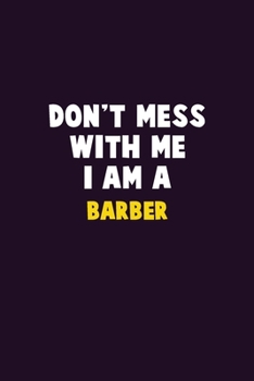Paperback Don't Mess With Me, I Am A Barber: 6X9 Career Pride 120 pages Writing Notebooks Book
