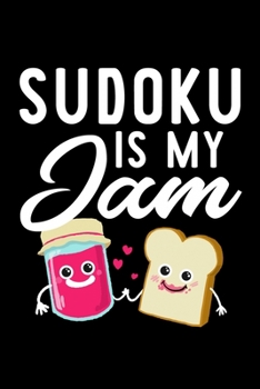 Sudoku Is My Jam: Funny Notebook for Sudoku Fan | Great Christmas & Birthday Gift Idea for Sudoku Fan | Sudoku Journal | 100 pages 6x9 inches