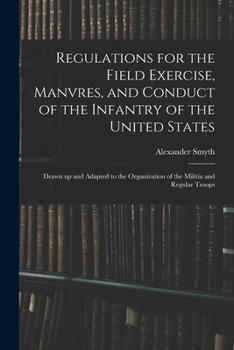 Paperback Regulations for the Field Exercise, Manvres, and Conduct of the Infantry of the United States [microform]: Drawn up and Adapted to the Organization of Book