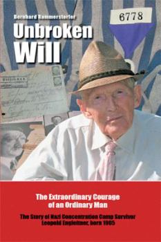 Hardcover Unbroken Will: The Extraordinary Courage of an Ordinary Man The Story of Nazi Concentration Camp Survivor Leopold Engleitner, born 19 Book